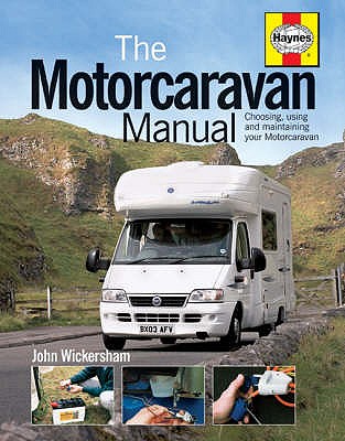 The Motorcaravan Manual: Choosing, Using and Maintaining Your Motorcaravan - Wickersham, John