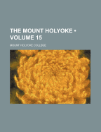 The Mount Holyoke (Volume 15)