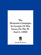The Mountain Campaigns In Georgia: Or War Scenes On The W. And A. (1890)