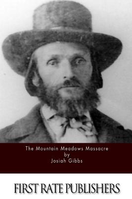 The Mountain Meadows Massacre - Gibbs, Josiah