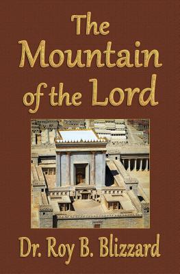 The Mountain of the Lord - Blizzard, Roy B, Dr.