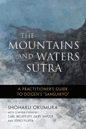 The Mountains and Waters Sutra: A Practitioner's Guide to Dogen's Sansuikyo