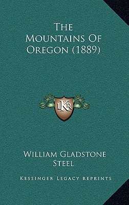 The Mountains Of Oregon (1889) - Steel, William Gladstone