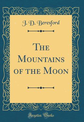 The Mountains of the Moon (Classic Reprint) - Beresford, J D