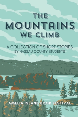 The Mountains We Climb: A Collection of Short Stories by Nassau County Students - Nassau County Fl School Students