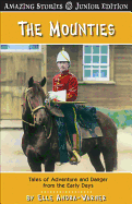 The Mounties (Jr): Tales of Adventure and Danger from the Early Days
