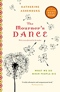 The Mourner's Dance: What We Do When People Die - Ashenburg, Katherine