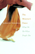 The Mourner's Dance: What We Do When People Die