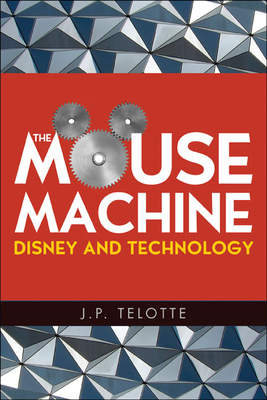 The Mouse Machine: Disney and Technology - Telotte, J P