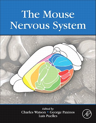 The Mouse Nervous System - Watson, Charles (Editor), and Paxinos, George (Editor), and Puelles, Luis, MD, PhD (Editor)