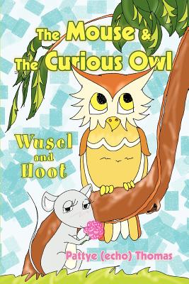 The Mouse & The Curious Owl: Wusel and Hoot - Thomas, Pattye (Echo)