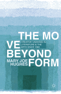 The Move Beyond Form: Creative Undoing in Literature and the Arts Since 1960. Mary Joe Hughes