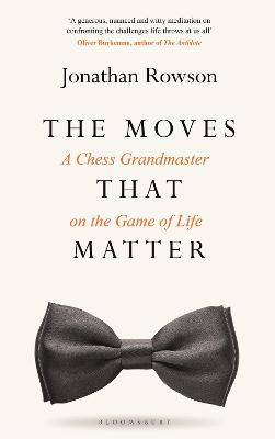 The Moves that Matter: A Chess Grandmaster on the Game of Life - Rowson, Jonathan