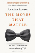 The Moves that Matter: A Chess Grandmaster on the Game of Life