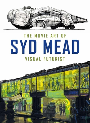 The Movie Art of Syd Mead: Visual Futurist - Mead, Syd, and Hodgetts, Craig