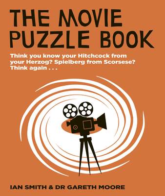 The Movie Puzzle Book: Think you know your Hitchcock from your Herzog? Spielberg from Scorsese? Think again... - Smith, Ian Haydn, and Moore, Gareth, Dr.