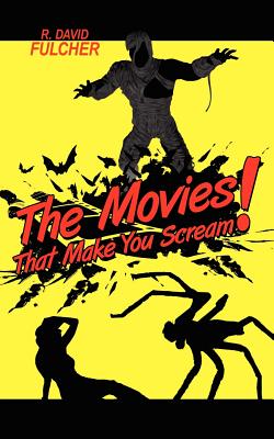 The Movies That Make You Scream! - Fulcher, R David