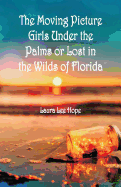 "The Moving Picture Girls Under the Palms: Or Lost in the Wilds of Florida "