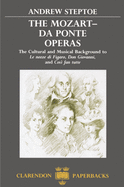 The Mozart-Da Ponte Operas: The Cultural and Musical Background to Le Nozze Di Figaro, Don Giovanni, and Cos? Fan Tutte