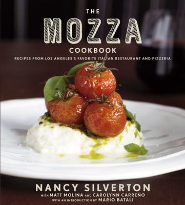 The Mozza Cookbook: Recipes from Los Angeles's Favorite Italian Restaurant and Pizzeria - Silverton, Nancy, and Molina, Matt, and Carreno, Carolynn