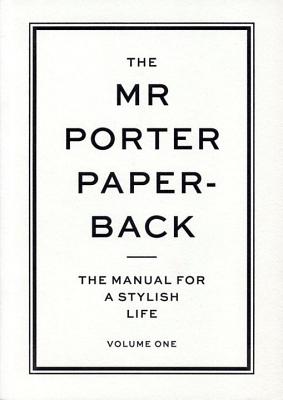 The Mr. Porter Paperback, Volume 1: The Manual for a Stylish Life - Langmead, Jeremy