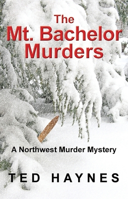 The Mt. Bachelor Murders - Haynes, Ted