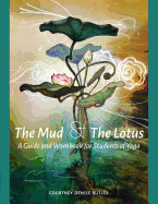 The Mud & the Lotus: A Guide and Workbook for Students of Yoga