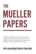 The Mueller Papers: Compiled by Strong Arm Press with an Introduction by Ryan Grim