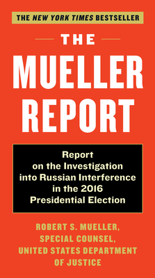 The Mueller Report: Report on the Investigation Into Russian Interference in the 2016 Presidential Election - Mueller, Robert S, and Special Counsel's Office Dept of Justice