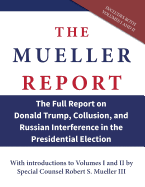 The Mueller Report: The Full Report on Donald Trump, Collusion, and Russian Interference in the 2016 U.S. Presidential Election