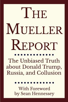 The Mueller Report - Mueller, Robert S, and Hennessey, Sean (Foreword by)