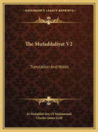 The Mufaddaliyat V2: Translation And Notes: An Anthology Of Ancient Arabian Odes (1918)