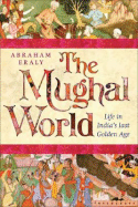 The Mughal World: India's Tainted Paradise