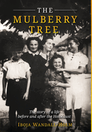 The Mulberry Tree: The story of a life before and after the Holocaust