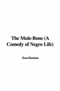 The Mule-Bone (a Comedy of Negro Life)