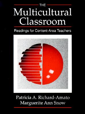 The Multicultural Classroom: Readings for Content-Area Teachers - Richard-Amato, Patricia (Editor), and Snow, Marguerite Ann (Editor)