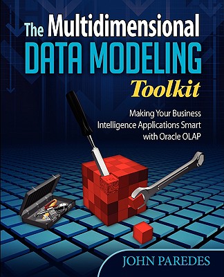The Multidimensional Data Modeling Toolkit: Making Your Business Intelligence Applicatio - Paredes, John