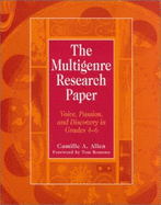 The Multigenre Research Paper: Voice, Passion, and Discovery in Grades 4-6