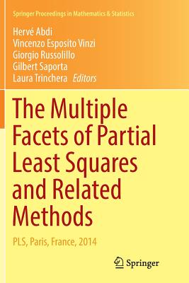 The Multiple Facets of Partial Least Squares and Related Methods: Pls, Paris, France, 2014 - Abdi, Herv (Editor), and Esposito Vinzi, Vincenzo (Editor), and Russolillo, Giorgio (Editor)