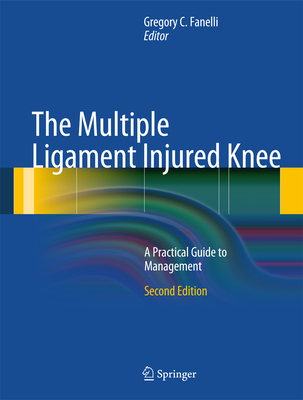 The Multiple Ligament Injured Knee: A Practical Guide to Management - Fanelli, Gregory C. (Editor)