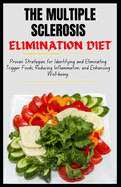 The Multiple Sclerosis Elimination Diet: Proven Strategies for Identifying and Eliminating Trigger Foods, Reducing Inflammation, and Enhancing Well-being.