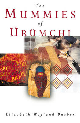 The Mummies of Urumchi - Barber, Elizabeth Wayland