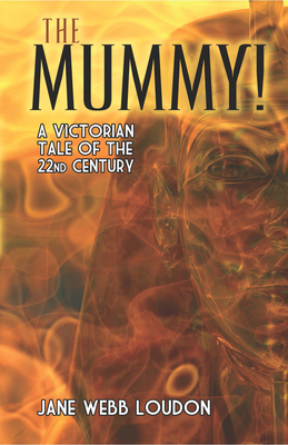 The Mummy!: A Victorian Tale of the 22nd Century - Loudon, Jane Webb