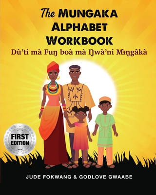 The Mungaka Alphabet Workbook: Du'ti ma Fu  boa ma  wa'ni M  ga ka - Fokwang, Jude, and Gwaabe, Godlove