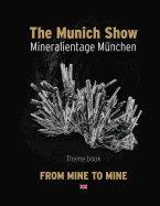 The Munich Show. Mineralientage Munchen 2017: Theme Book: From Mine to Mine