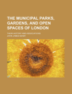 The Municipal Parks, Gardens, and Open Spaces of London: Their History and Associations