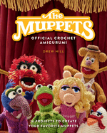 The Muppets Official Crochet Amigurumi: 16 Projects to Create Your Favorite Muppets