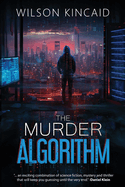 The Murder Algorithm: A Sci-fi Crime Thriller Unveiling the Dark Side of Power and Social Media