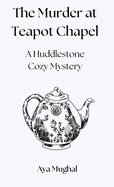 The Murder at Teapot Chapel: A Huddlestone Cozy Mystery