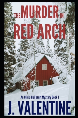 The Murder in Red Arch: An Olivia Guilbault Mystery - Book 1 - Valentine, J